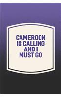 Cameroon Is Calling And I Must Go: Funny Sayings on the cover Journal 104 Lined Pages for Writing and Drawing, Everyday Humorous, 365 days to more Humor & Happiness Year Long Journal 
