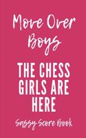 Move Over Boys The Chess Girls Are Here: Chess Moves Score Book: Makes A Great Gift For Any Chess Players Notation Book For Standard Tournaments, Opponent Clock Time Outs, Wild, Armageddon,
