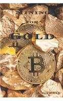 Mining for Gold A Journal: 150 Page Blank Lined Notebook Journal Bitcoins and Gold Nuggets