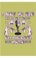 I May Be Old But I Got To see All The Cool Bands
