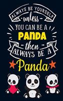 Always Be Yourself Unless You Can Be a Panda Then Always Be a Panda