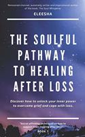 The Soulful Pathway to Healing After Loss: Discover how to unlock your inner power to overcome grief and cope with loss(7 Soulful Pathway)
