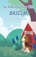 Good Dog Show With Bascum