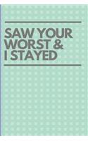 Saw Your Worst and I Stayed: 2019 - 2020 Academic Monthly Calendar, Ruled Blank Composition Notebook, Modern Gift for Graduation, Puns and Funny Journal for Students