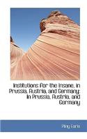 Institutions for the Insane, in Prussia, Austria, and Germany: In Prussia, Austria, and Germany