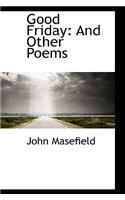 Good Friday: And Other Poems