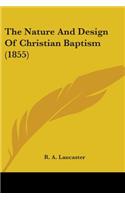 The Nature And Design Of Christian Baptism (1855)