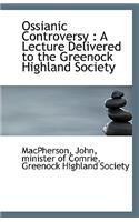Ossianic Controversy: A Lecture Delivered to the Greenock Highland Society