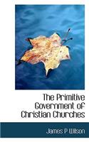 The Primitive Government of Christian Churches