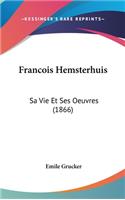 Francois Hemsterhuis: Sa Vie Et Ses Oeuvres (1866)