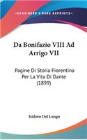 Da Bonifazio VIII Ad Arrigo VII: Pagine Di Storia Fiorentina Per La Vita Di Dante (1899)