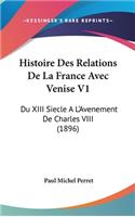 Histoire Des Relations De La France Avec Venise V1