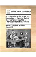 A Philosophical Discourse on the Nature of Dreams. by the Reverend Mr. Saalfeld, ... Translated from the German.