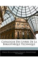 Catalogue Des Livres de la Bibliothèque Technique