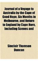 Journal of a Voyage to Australia by the Cape of Good Hope, Six Months in Melbourne, and Return to England by Cape Horn, Including Scenes and