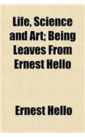 Life, Science and Art; Being Leaves from Ernest Hello