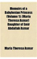 Memoirs of a Babylonian Princess (Volume 1); (Maria Theresa Asmar) Daughter of Emir Abdallah Asmar