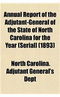 Annual Report of the Adjutant-General of the State of North Carolina for the Year (Serial] (1893)