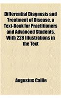 Differential Diagnosis and Treatment of Disease, a Text-Book for Practitioners and Advanced Students, with 228 Illustrations in the Text