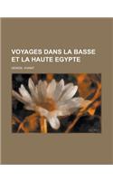 Voyages Dans La Basse Et La Haute Egypte