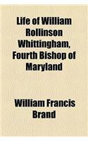 Life of William Rollinson Whittingham, Fourth Bishop of Maryland