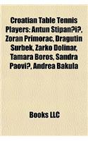 Croatian Table Tennis Players: Antun Stipan?i?, Zoran Primorac, Dragutin Urbek, Arko Dolinar, Tamara Boro, Sandra Paovi?, Andrea Bakula(English)