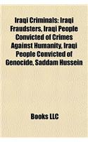 Iraqi Criminals: Iraqi Fraudsters, Iraqi People Convicted of Crimes Against Humanity, Iraqi People Convicted of Genocide, Saddam Hussei