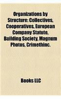 Organizations by Structure: Collectives, Cooperatives, European Company Statute, Building Society, Magnum Photos, Crimethinc.(English)