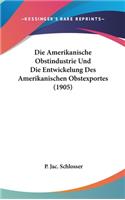 Die Amerikanische Obstindustrie Und Die Entwickelung Des Amerikanischen Obstexportes (1905)