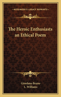 The Heroic Enthusiasts an Ethical Poem: (English)