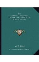 Entered Apprentice Degree Emblematical of Regeneration