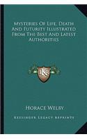 Mysteries Of Life, Death And Futurity Illustrated From The Best And Latest Authorities