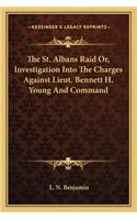 St. Albans Raid Or, Investigation Into the Charges Against Lieut. Bennett H. Young and Command