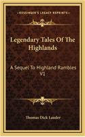 Legendary Tales of the Highlands: A Sequel to Highland Rambles V1