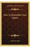 How To Streamline Your Figure