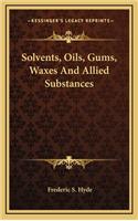 Solvents, Oils, Gums, Waxes and Allied Substances