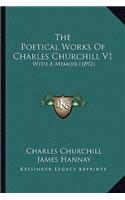 Poetical Works of Charles Churchill V1 the Poetical Works of Charles Churchill V1