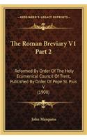 The Roman Breviary V1 Part 2: Reformed By Order Of The Holy Ecumenical Council Of Trent, Published By Order Of Pope St. Pius V (1908)(English)