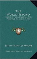 The World Beyond: Passages From Oriental And Primitive Religions (1920)