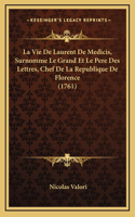 La Vie De Laurent De Medicis, Surnomme Le Grand Et Le Pere Des Lettres, Chef De La Republique De Florence (1761)