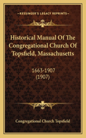 Historical Manual Of The Congregational Church Of Topsfield, Massachusetts: 1663-1907 (1907)