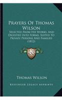Prayers Of Thomas Wilson: Selected From His Works, And Digested Into Forms, Suited To Private Persons And Families (1812)(English)