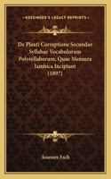 De Plauti Correptione Secundae Syllabae Vocabulorum Polysyllaborum, Quae Mensura Iambica Incipiunt (1897)