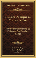 Histoire Du Regne de Charles-Le-Bon