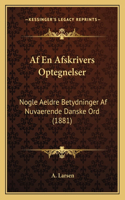Af En Afskrivers Optegnelser: Nogle Aeldre Betydninger Af Nuvaerende Danske Ord (1881)(Chinese)