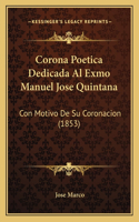 Corona Poetica Dedicada Al Exmo Manuel Jose Quintana