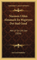 Nieuwen Utilen Almanach En Wegwyzer Der Stad Gend: Het LVI En LVII Jaer (1826)