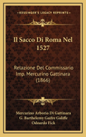 Il Sacco Di Roma Nel 1527: Relazione Del Commissario Imp. Mercurino Gattinara (1866)