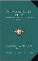 Achaques De La Vejez: Drama Original En Tres Actos (1874)