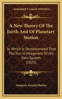 A New Theory Of The Earth And Of Planetary Motion